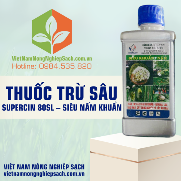 THUỐC TRỪ SÂU SUPERCIN 80SL – SIÊU NẤM KHUẨN